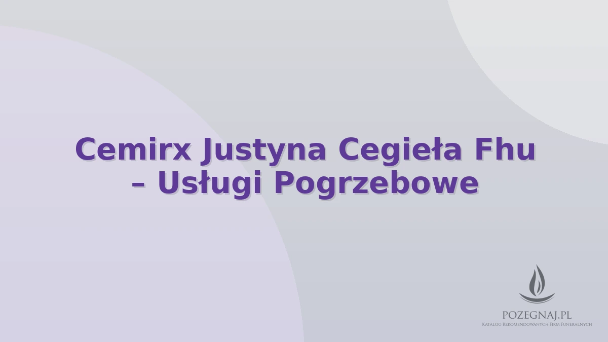 Cemirx Justyna Cegieła Fhu – Usługi Pogrzebowe