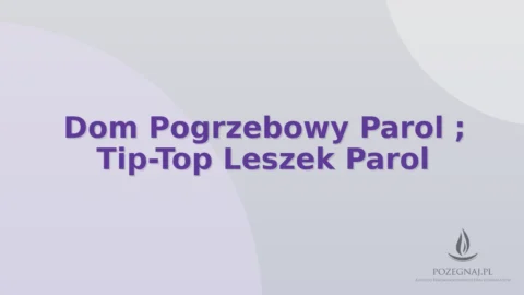 Dom Pogrzebowy Parol ; Tip-Top Leszek Parol