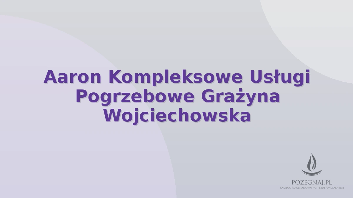 Aaron Kompleksowe Usługi Pogrzebowe Grażyna Wojciechowska