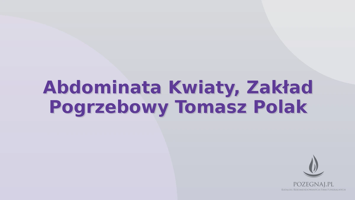 Abdominata Kwiaty, Zakład Pogrzebowy Tomasz Polak