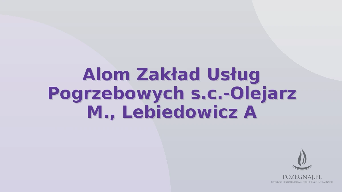 Alom Zakład Usług Pogrzebowych s.c.-Olejarz M., Lebiedowicz A