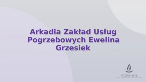 Arkadia Zakład Usług Pogrzebowych Ewelina Grzesiek