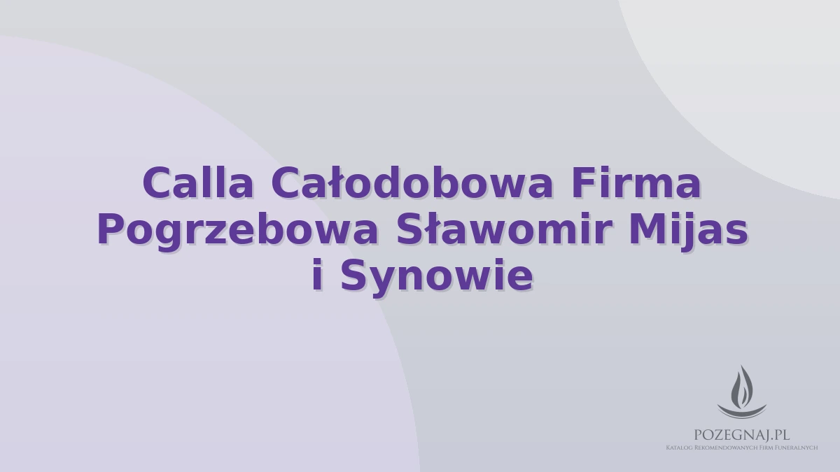 Calla Całodobowa Firma Pogrzebowa Sławomir Mijas i Synowie