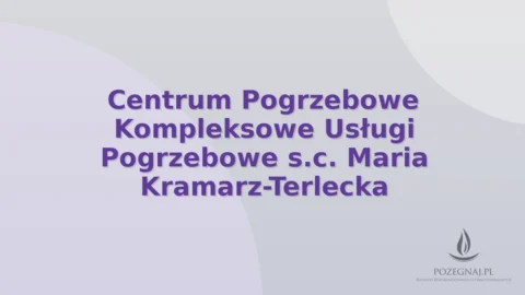 Centrum Pogrzebowe Kompleksowe Usługi Pogrzebowe s.c. Maria Kramarz-Terlecka