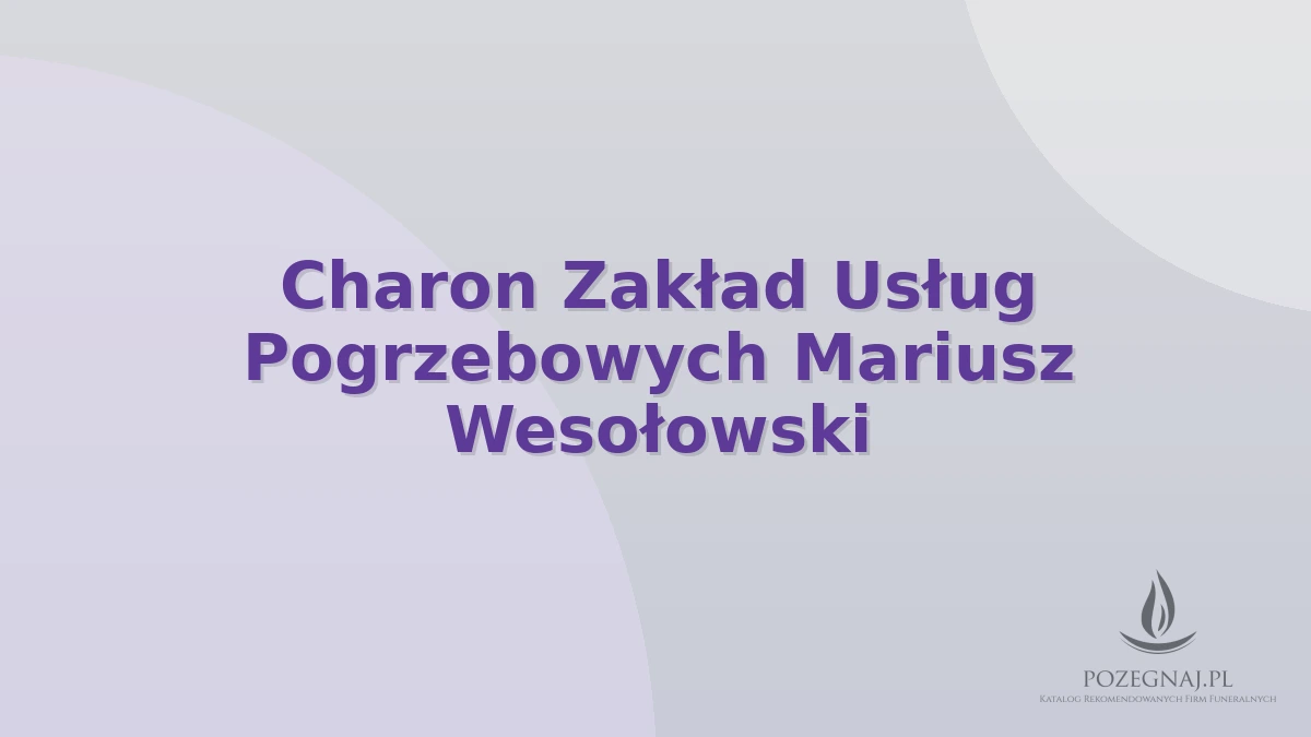 Charon Zakład Usług Pogrzebowych Mariusz Wesołowski