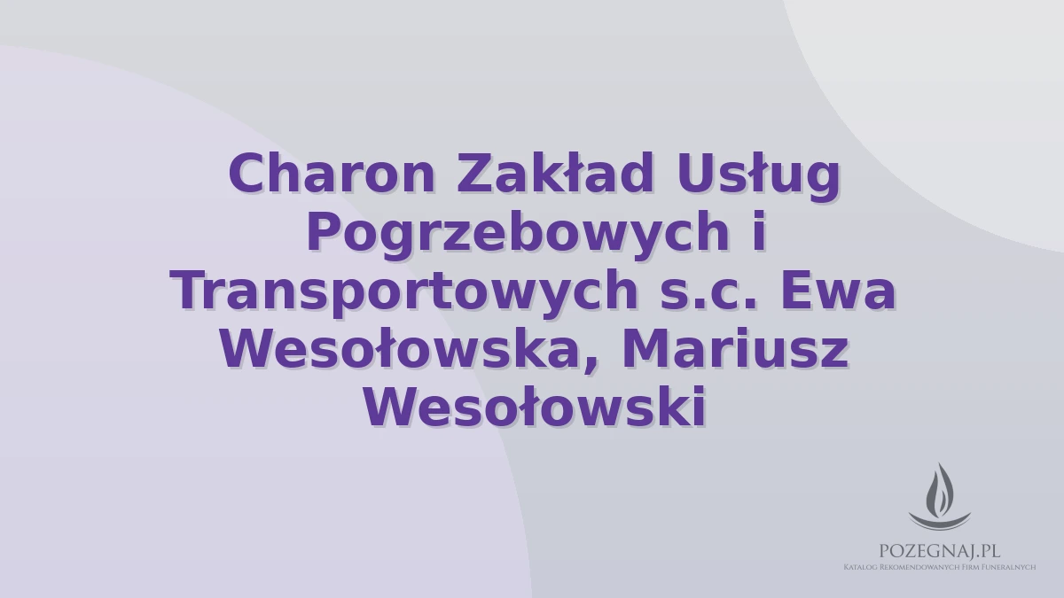Charon Zakład Usług Pogrzebowych i Transportowych s.c. Ewa Wesołowska, Mariusz Wesołowski