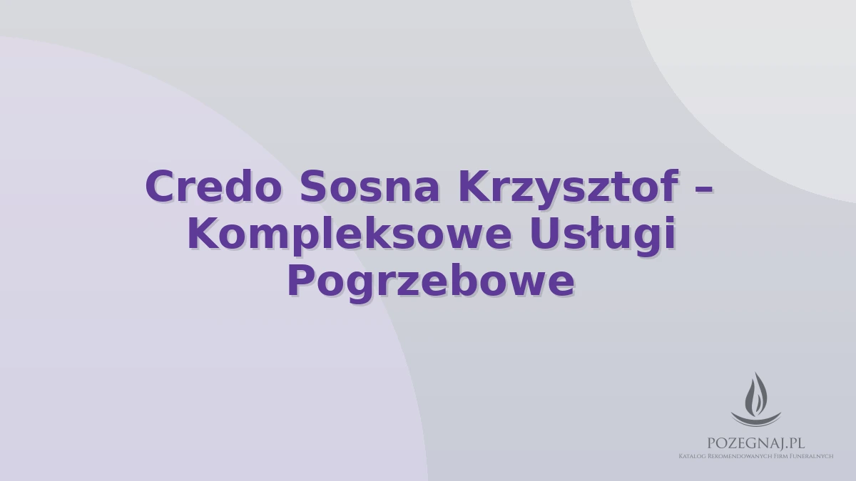 Credo Sosna Krzysztof – Kompleksowe Usługi Pogrzebowe