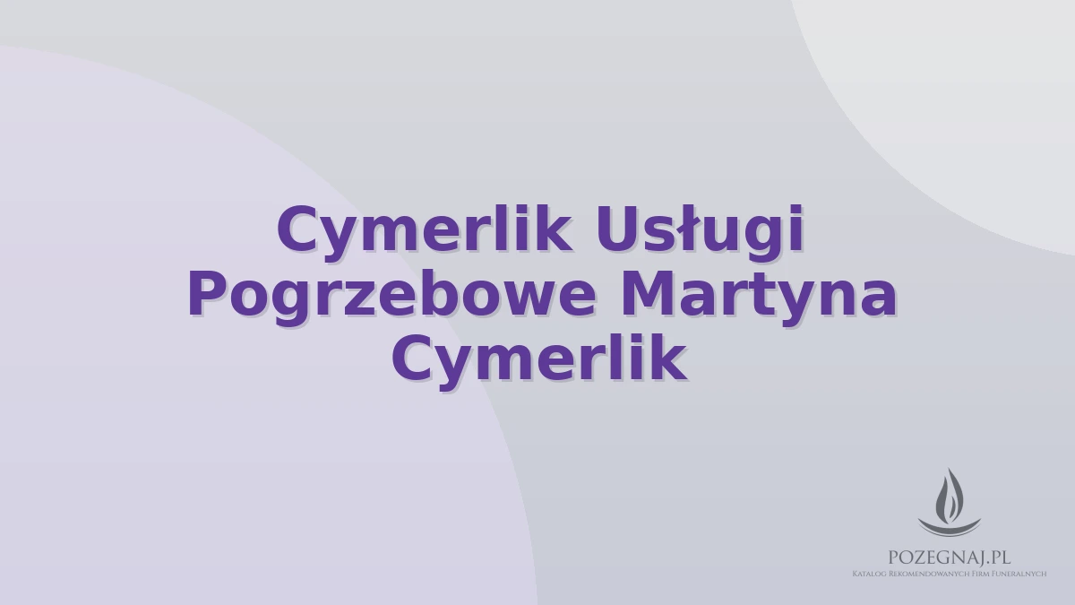 Cymerlik Usługi Pogrzebowe Martyna Cymerlik
