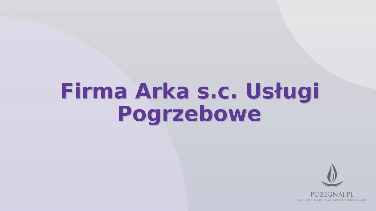 Firma Arka s.c. Usługi Pogrzebowe