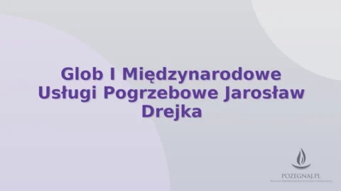 Glob I Międzynarodowe Usługi Pogrzebowe Jarosław Drejka
