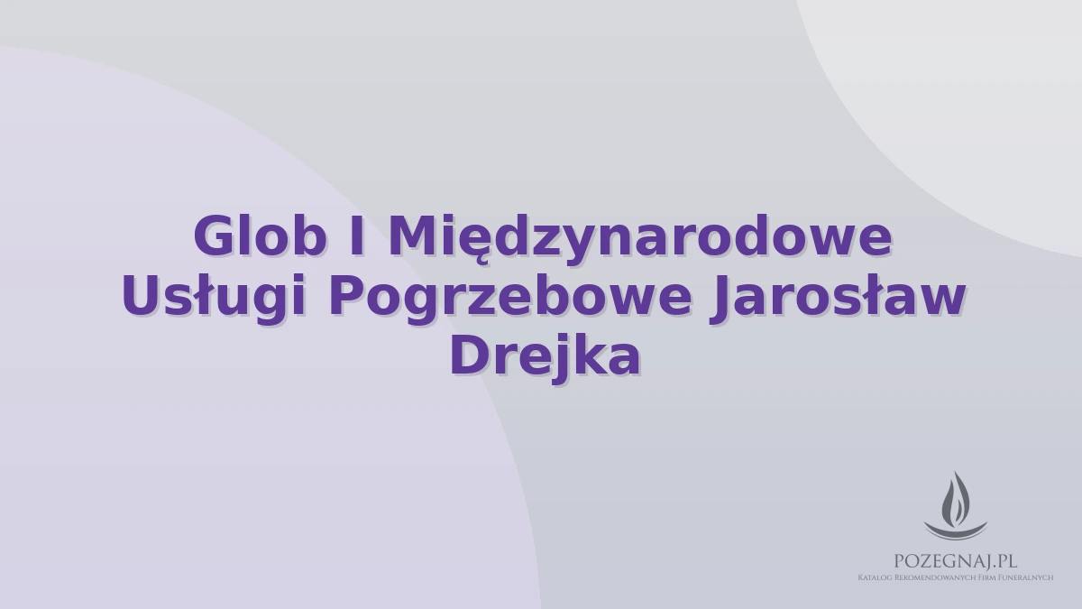 Glob I Międzynarodowe Usługi Pogrzebowe Jarosław Drejka