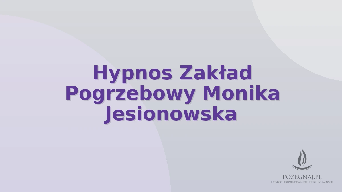 Hypnos Zakład Pogrzebowy Monika Jesionowska