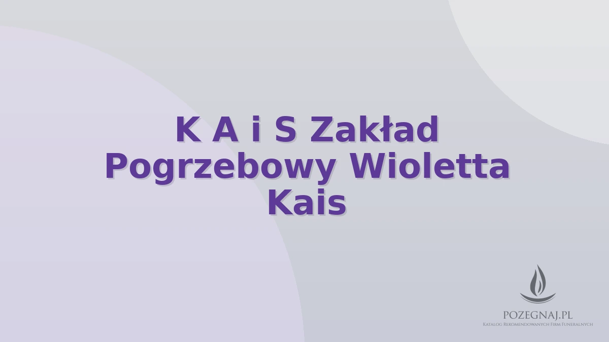 K A i S Zakład Pogrzebowy Wioletta Kais