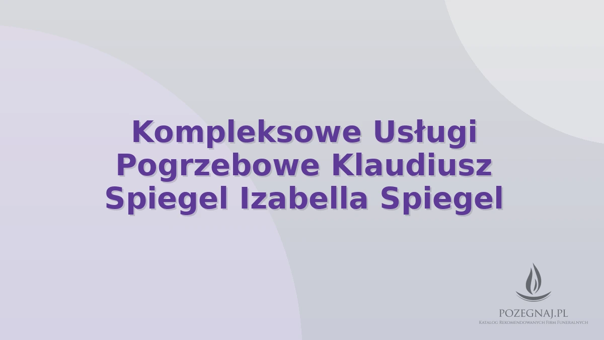 Kompleksowe Usługi Pogrzebowe Klaudiusz Spiegel Izabella Spiegel