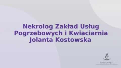 Nekrolog Zakład Usług Pogrzebowych i Kwiaciarnia Jolanta Kostowska