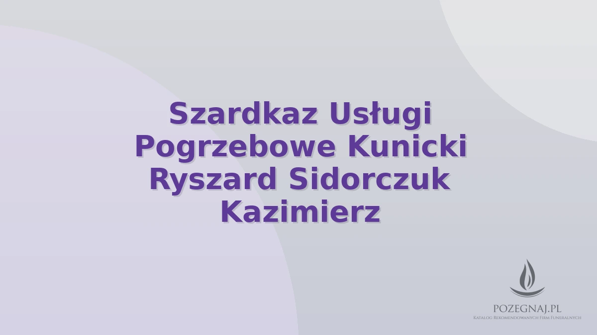 Szardkaz Usługi Pogrzebowe Kunicki Ryszard Sidorczuk Kazimierz