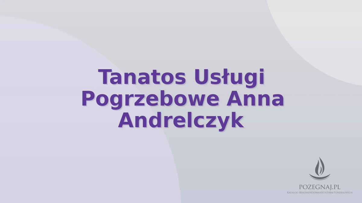 Tanatos Usługi Pogrzebowe Anna Andrelczyk