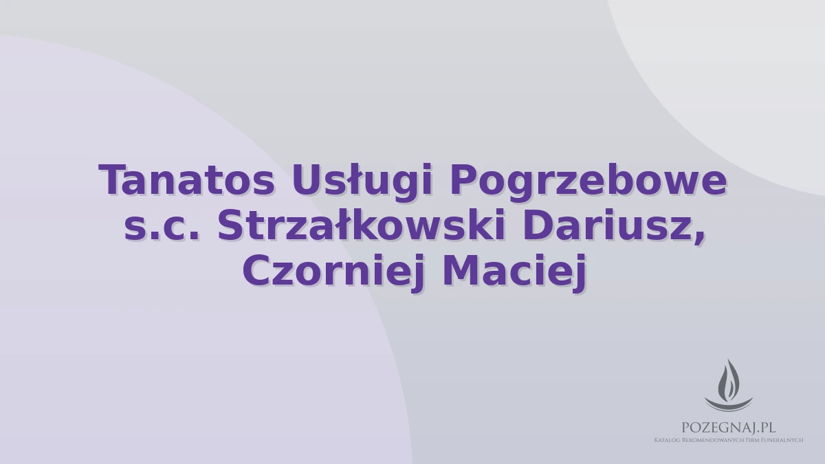 Tanatos Usługi Pogrzebowe s.c. Strzałkowski Dariusz, Czorniej Maciej