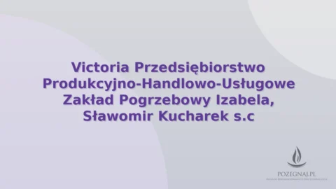 Victoria Przedsiębiorstwo Produkcyjno-Handlowo-Usługowe Zakład Pogrzebowy Izabela, Sławomir Kucharek s.c