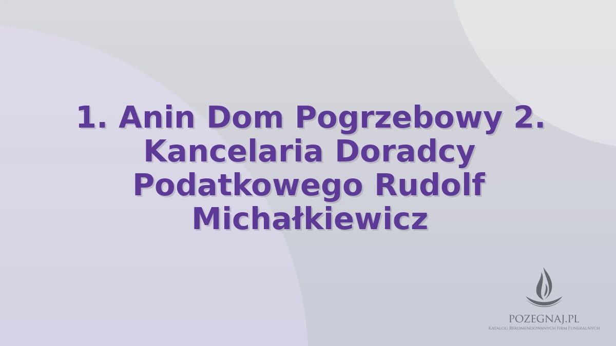 1. Anin Dom Pogrzebowy 2. Kancelaria Doradcy Podatkowego Rudolf Michałkiewicz