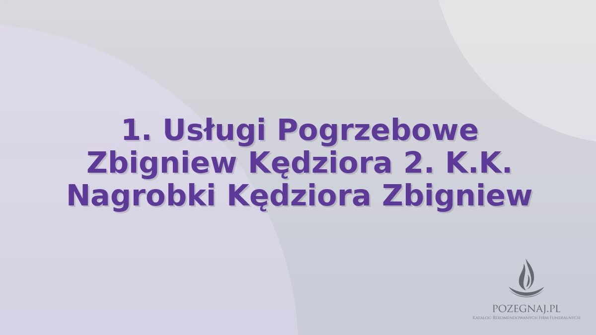 1. Usługi Pogrzebowe Zbigniew Kędziora 2. K.K. Nagrobki Kędziora Zbigniew