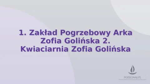 1. Zakład Pogrzebowy Arka Zofia Golińska 2. Kwiaciarnia Zofia Golińska