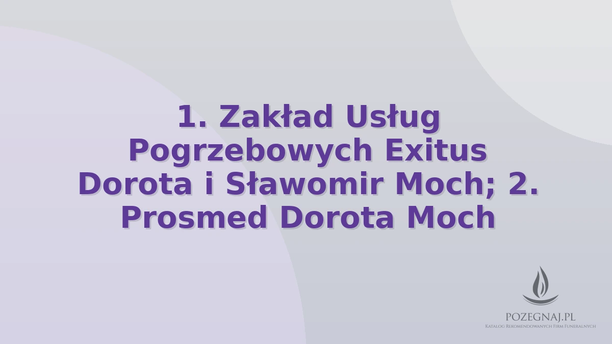 1. Zakład Usług Pogrzebowych Exitus Dorota i Sławomir Moch; 2. Prosmed Dorota Moch