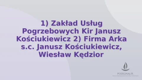 1) Zakład Usług Pogrzebowych Kir Janusz Kościukiewicz 2) Firma Arka s.c. Janusz Kościukiewicz, Wiesław Kędzior