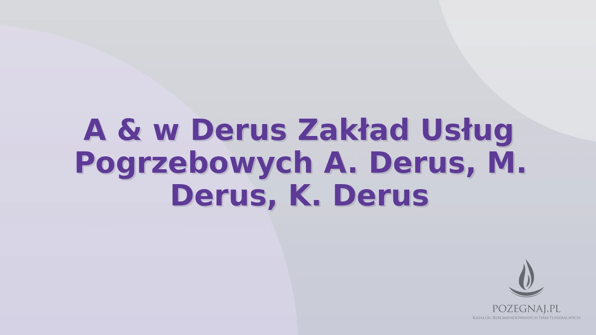 A & w Derus Zakład Usług Pogrzebowych A. Derus, M. Derus, K. Derus