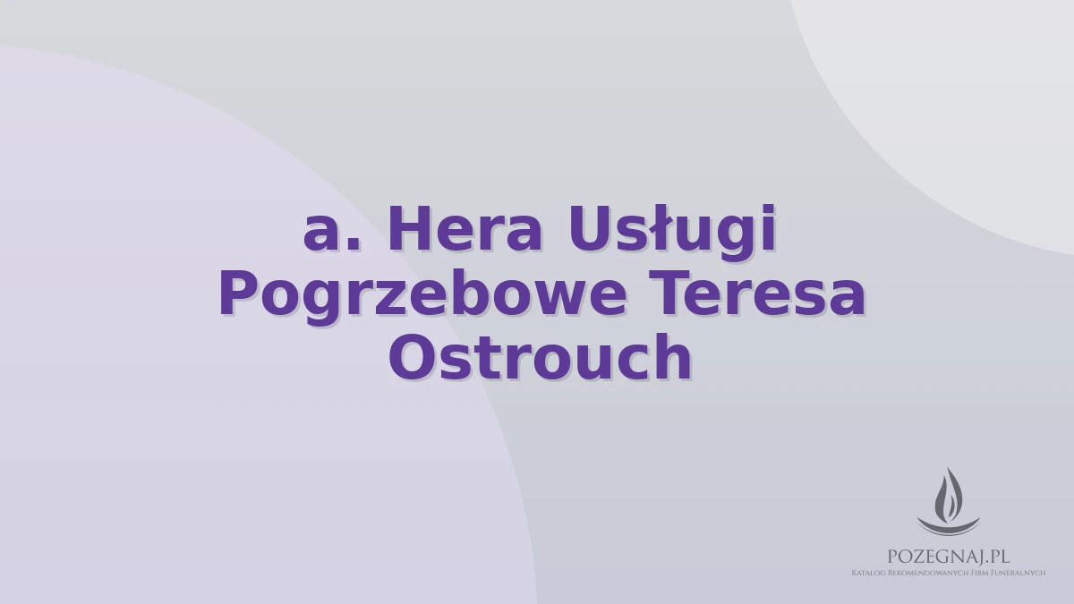 a. Hera Usługi Pogrzebowe Teresa Ostrouch
