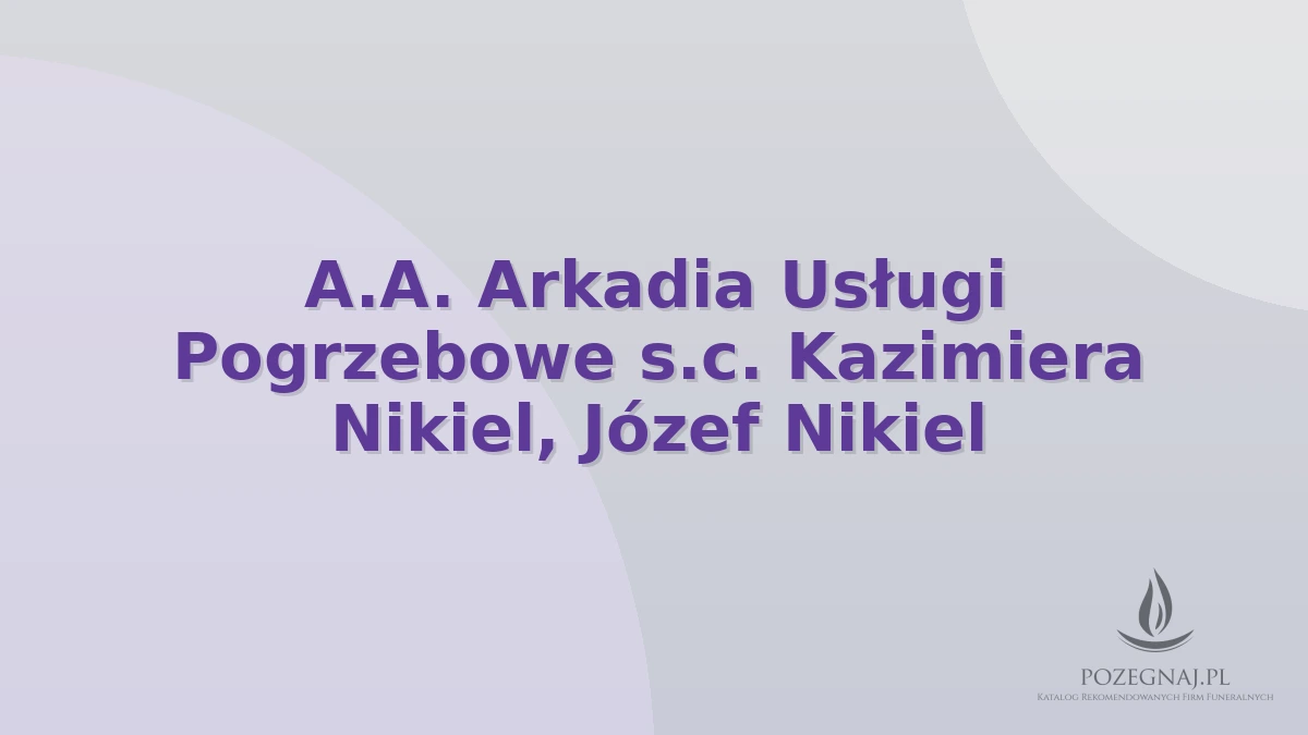 A.A. Arkadia Usługi Pogrzebowe s.c. Kazimiera Nikiel, Józef Nikiel