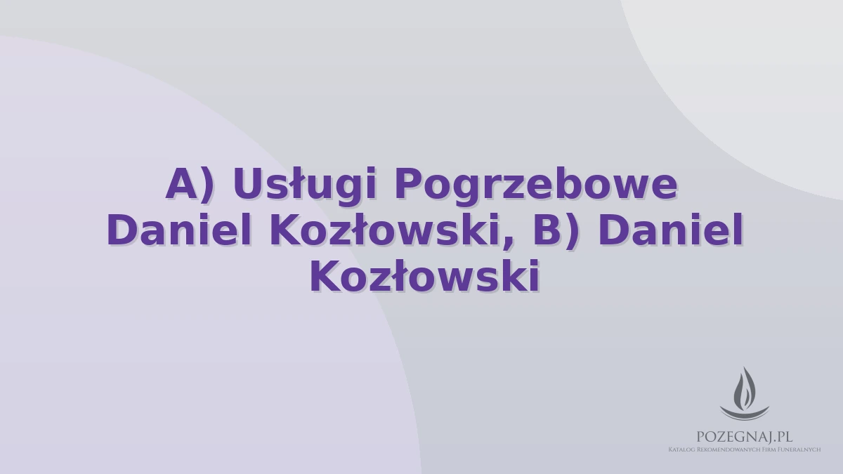 A) Usługi Pogrzebowe Daniel Kozłowski, B) Daniel Kozłowski