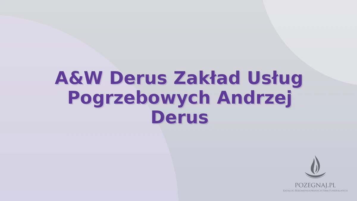 A&W Derus Zakład Usług Pogrzebowych Andrzej Derus