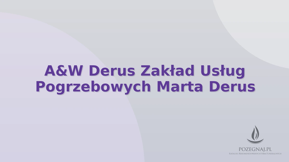 A&W Derus Zakład Usług Pogrzebowych Marta Derus