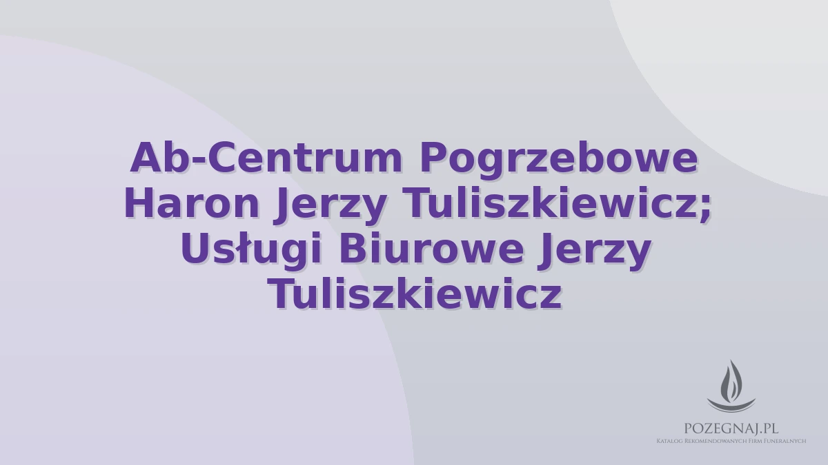 Ab-Centrum Pogrzebowe Haron Jerzy Tuliszkiewicz; Usługi Biurowe Jerzy Tuliszkiewicz