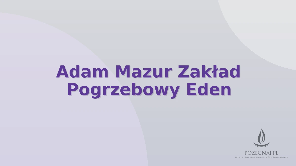 Adam Mazur Zakład Pogrzebowy Eden
