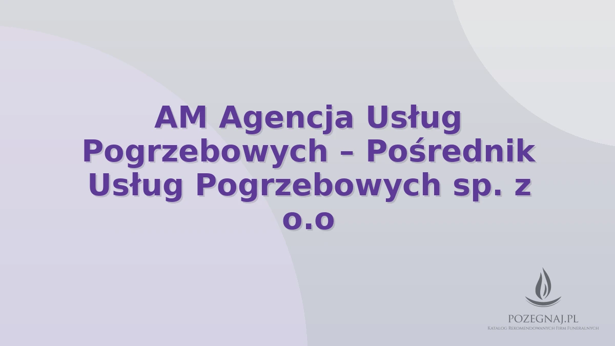 AM Agencja Usług Pogrzebowych – Pośrednik Usług Pogrzebowych sp. z o.o
