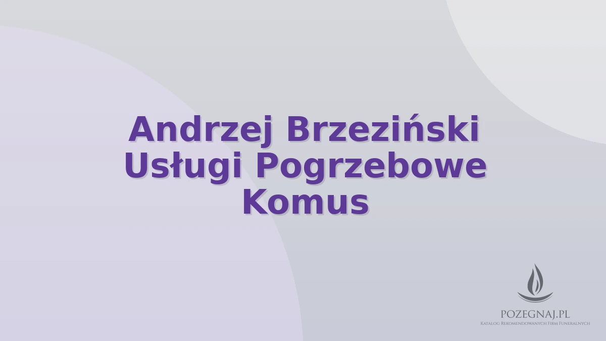 Andrzej Brzeziński Usługi Pogrzebowe Komus