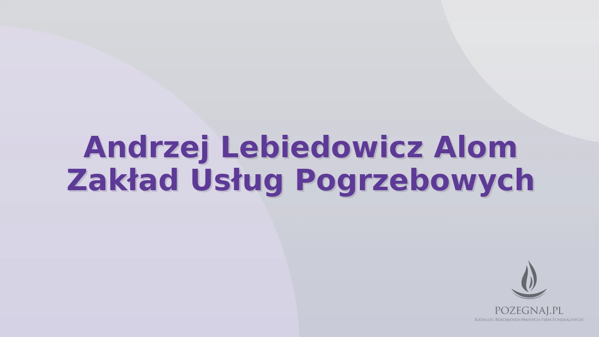 Andrzej Lebiedowicz Alom Zakład Usług Pogrzebowych