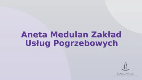 Aneta Medulan Zakład Usług Pogrzebowych