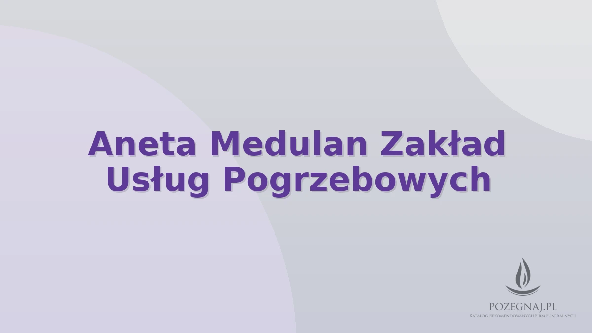 Aneta Medulan Zakład Usług Pogrzebowych