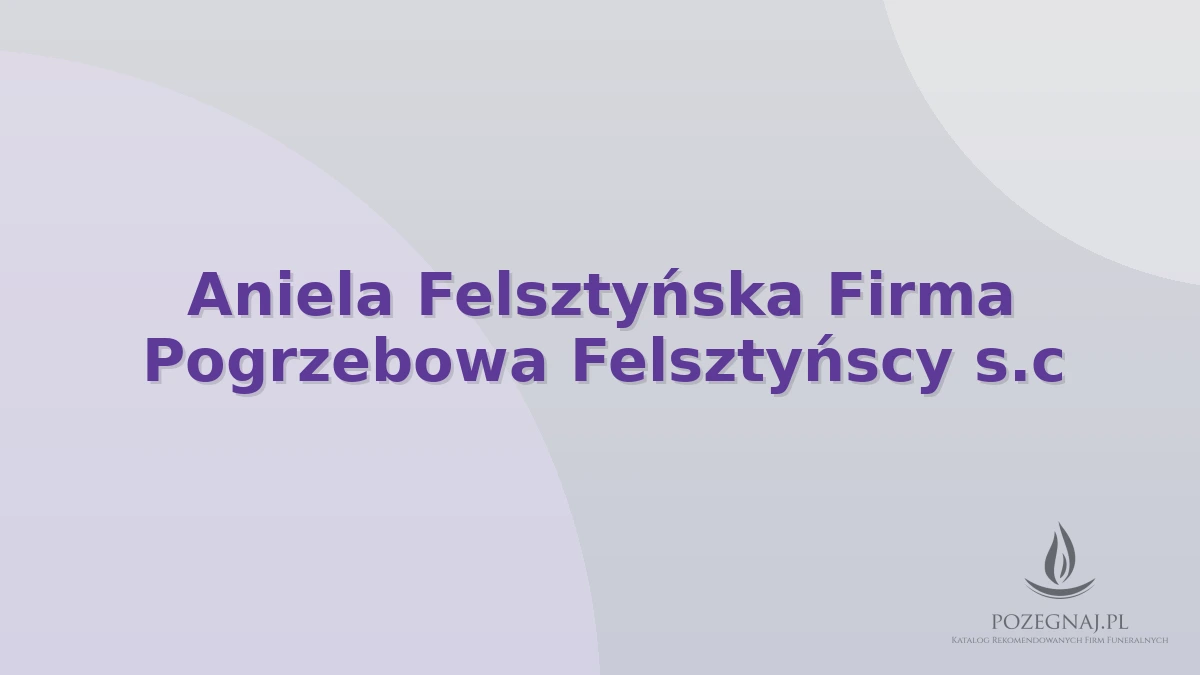 Aniela Felsztyńska Firma Pogrzebowa Felsztyńscy s.c