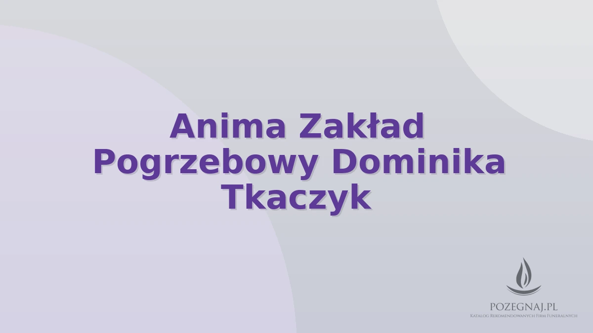 Anima Zakład Pogrzebowy Dominika Tkaczyk