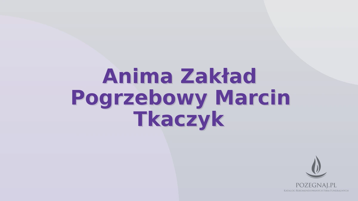 Anima Zakład Pogrzebowy Marcin Tkaczyk