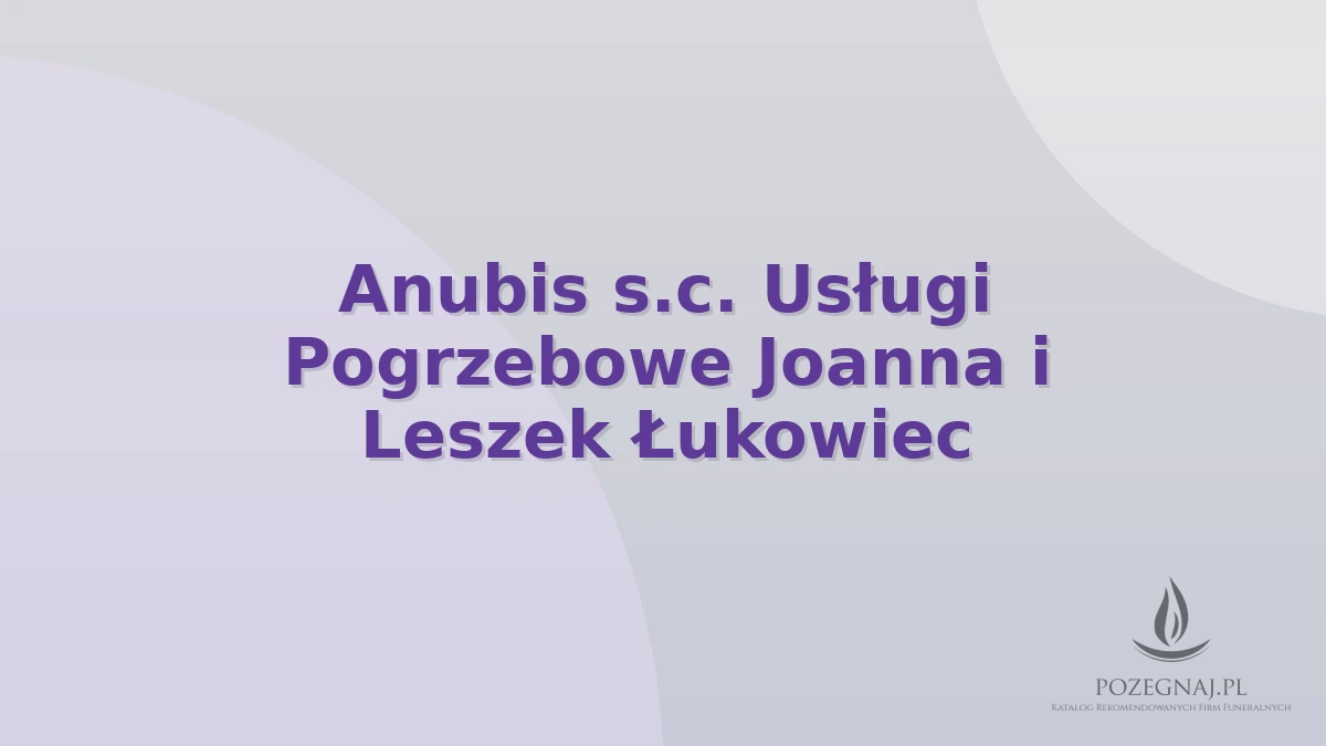 Anubis s.c. Usługi Pogrzebowe Joanna i Leszek Łukowiec
