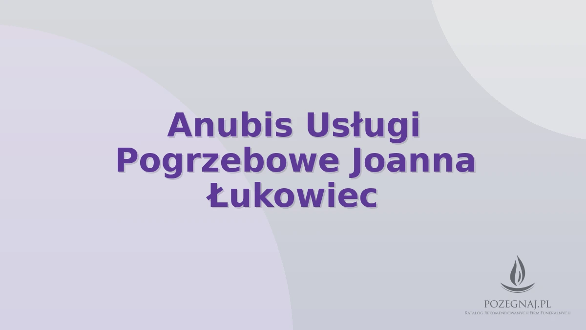 Anubis Usługi Pogrzebowe Joanna Łukowiec
