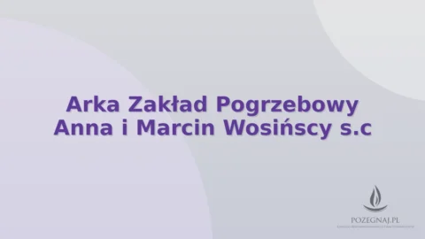 Arka Zakład Pogrzebowy Anna i Marcin Wosińscy s.c