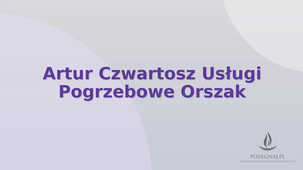 Artur Czwartosz Usługi Pogrzebowe Orszak