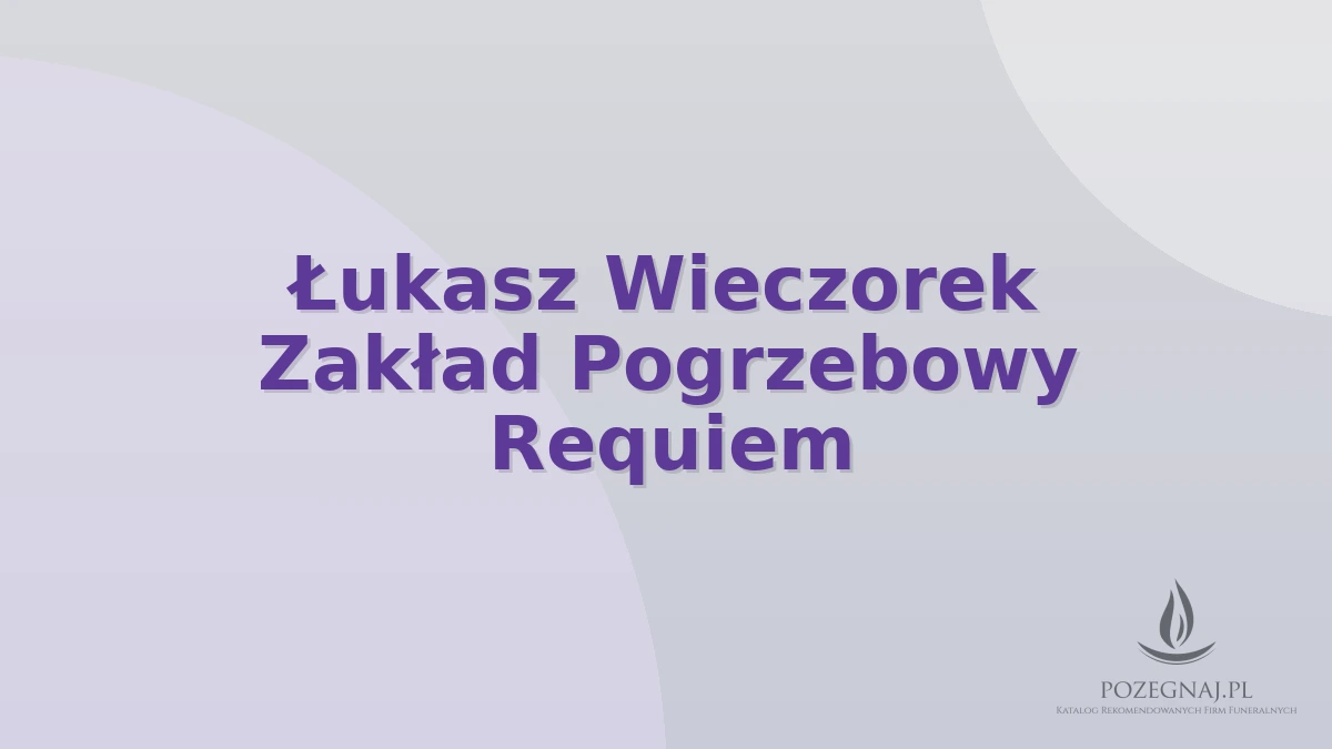 Łukasz Wieczorek Zakład Pogrzebowy Requiem