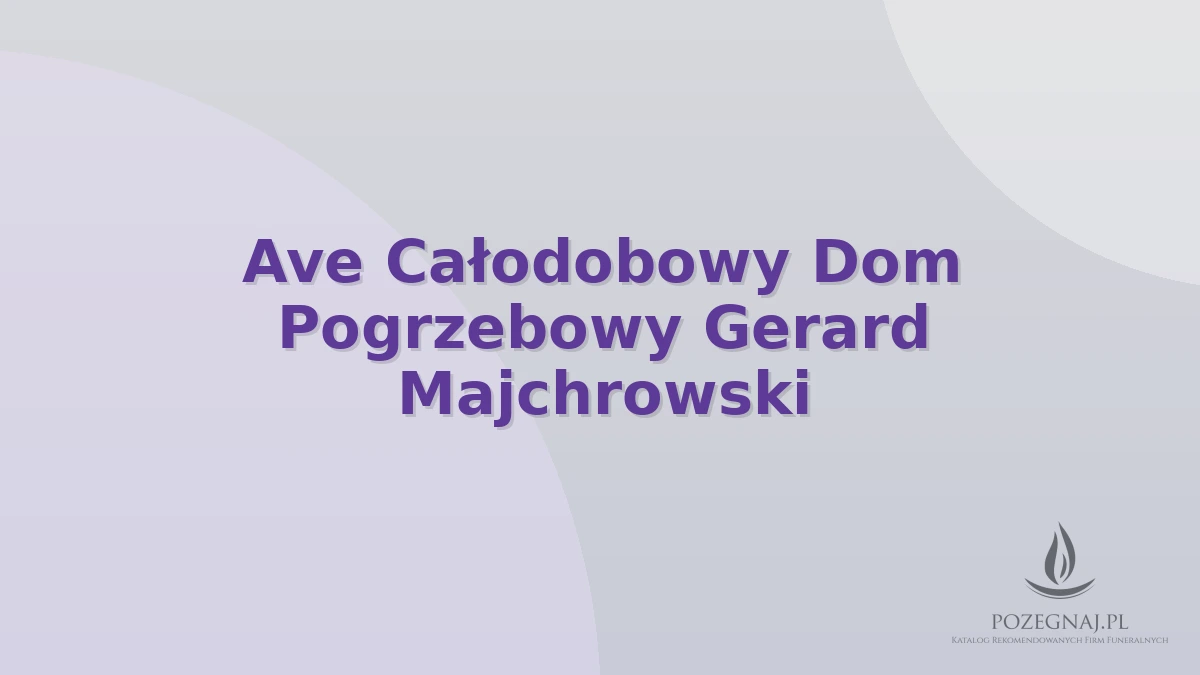 Ave Całodobowy Dom Pogrzebowy Gerard Majchrowski